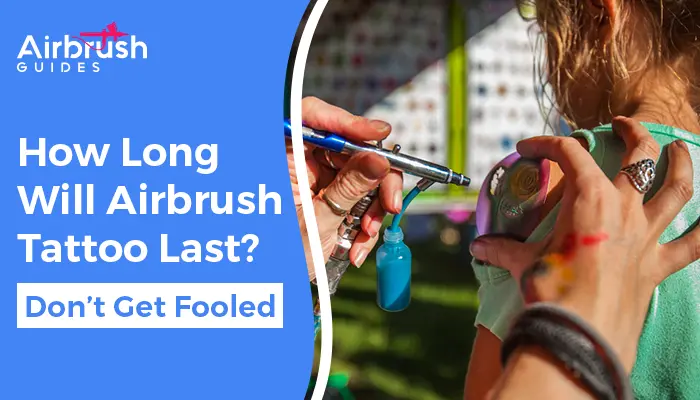 How Long Will Airbrush Tattoo Last? Airbrush Guides